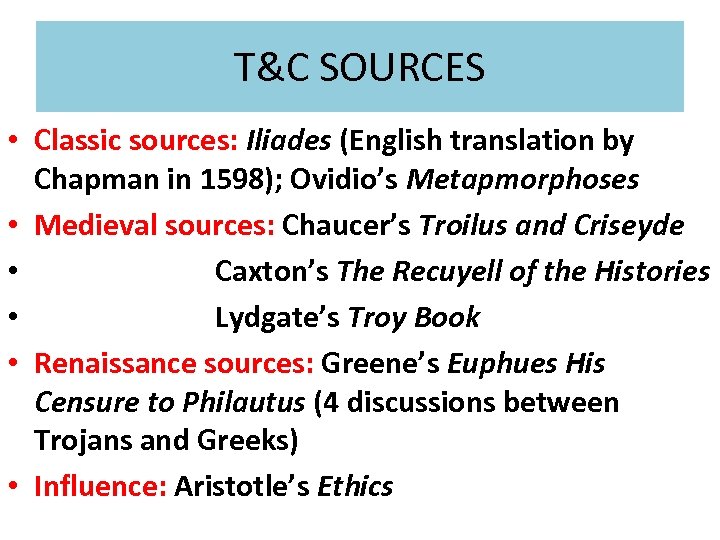 T&C SOURCES • Classic sources: Iliades (English translation by Chapman in 1598); Ovidio’s Metapmorphoses