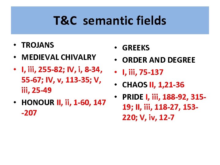 T&C semantic fields • TROJANS • MEDIEVAL CHIVALRY • I, iii, 255 -82; IV,
