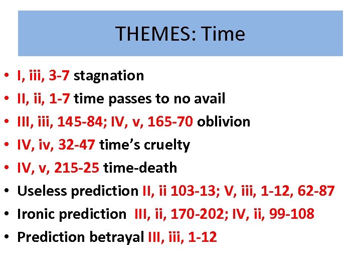 THEMES: Time • • I, iii, 3 -7 stagnation II, ii, 1 -7 time