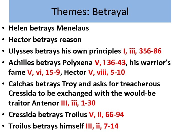 Themes: Betrayal Helen betrays Menelaus Hector betrays reason Ulysses betrays his own principles I,