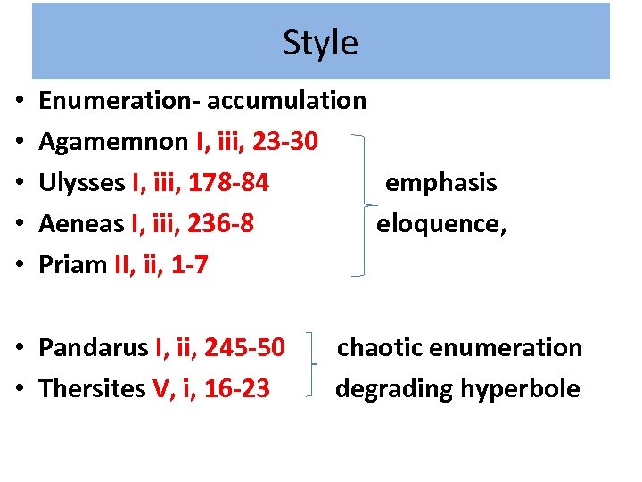 Style • • • Enumeration- accumulation Agamemnon I, iii, 23 -30 Ulysses I, iii,