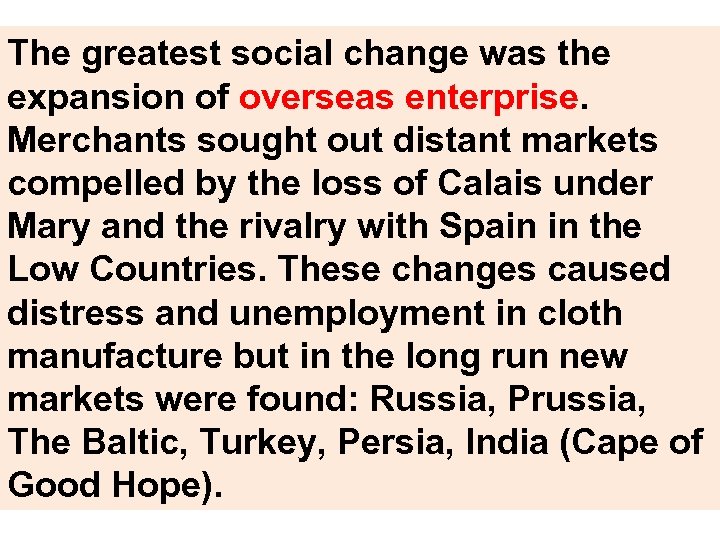 The greatest social change was the expansion of overseas enterprise. Merchants sought out distant