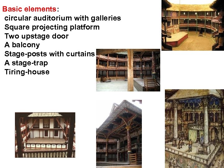 Basic elements: circular auditorium with galleries Square projecting platform Two upstage door A balcony