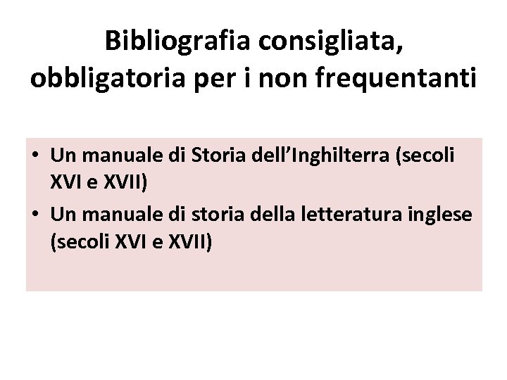 Bibliografia consigliata, obbligatoria per i non frequentanti • Un manuale di Storia dell’Inghilterra (secoli