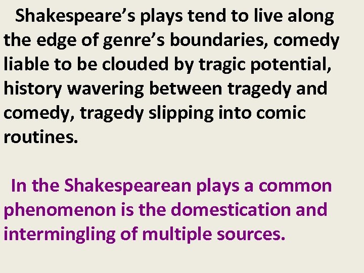  Shakespeare’s plays tend to live along the edge of genre’s boundaries, comedy liable