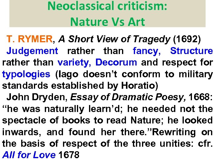 Neoclassical criticism: Nature Vs Art T. RYMER, A Short View of Tragedy (1692) Judgement
