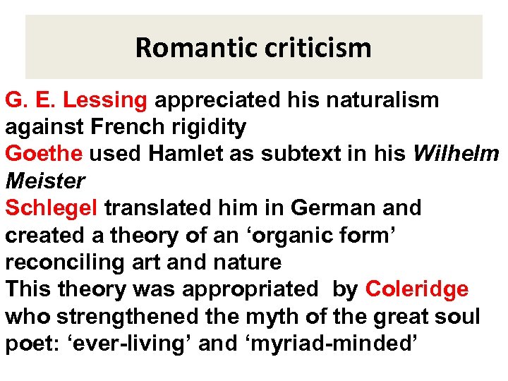 Romantic criticism G. E. Lessing appreciated his naturalism against French rigidity Goethe used Hamlet