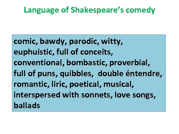 Language of Shakespeare’s comedy comic, bawdy, parodic, witty, euphuistic, full of conceits, conventional, bombastic,