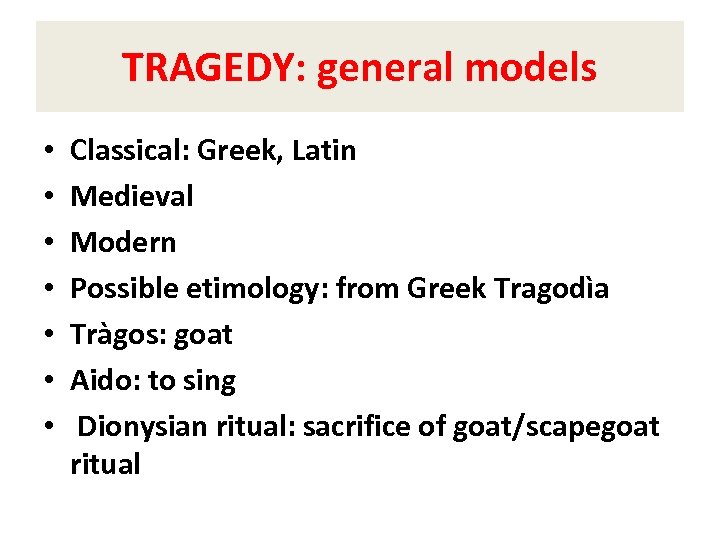 TRAGEDY: general models • • Classical: Greek, Latin Medieval Modern Possible etimology: from Greek