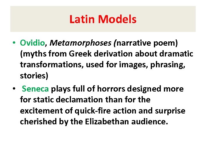 Latin Models • Ovidio, Metamorphoses (narrative poem) (myths from Greek derivation about dramatic transformations,