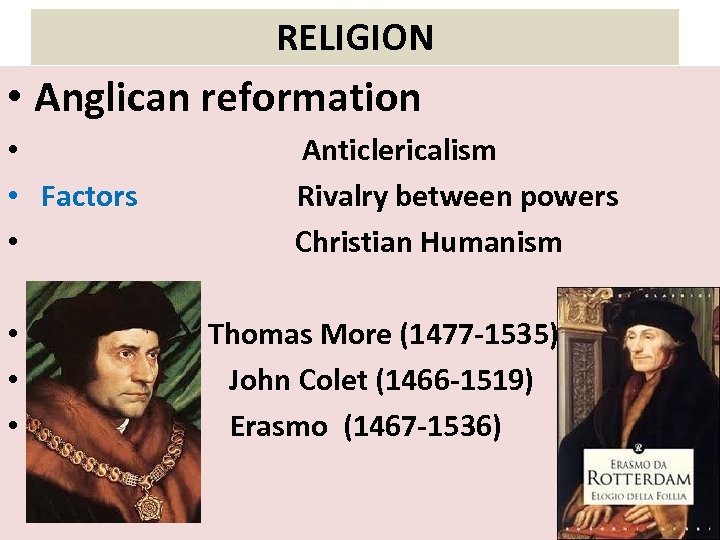RELIGION • Anglican reformation • Anticlericalism • Factors Rivalry between powers • Christian Humanism