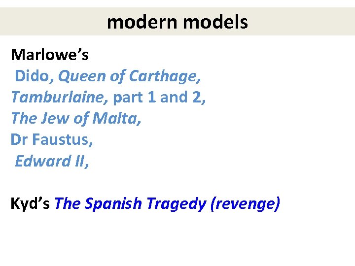 modern models Marlowe’s Dido, Queen of Carthage, Tamburlaine, part 1 and 2, The Jew