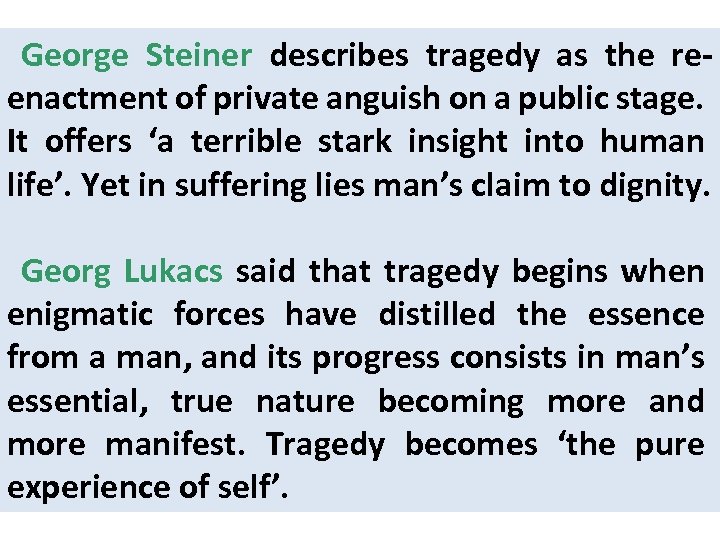 George Steiner describes tragedy as the reenactment of private anguish on a public stage.