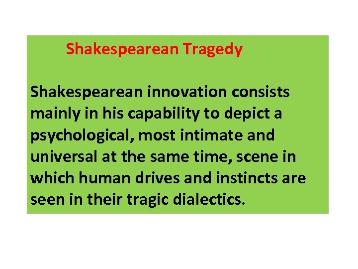 Shakespearean Tragedy Shakespearean innovation consists mainly in his capability to depict a psychological, most