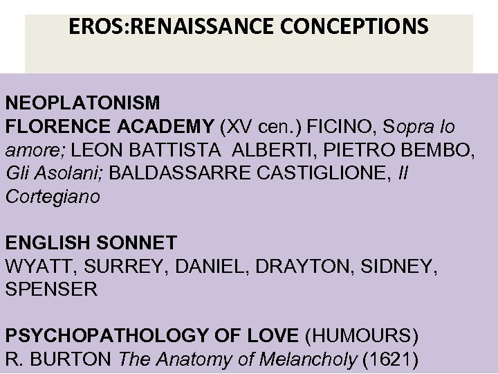 EROS: RENAISSANCE CONCEPTIONS NEOPLATONISM FLORENCE ACADEMY (XV cen. ) FICINO, Sopra lo amore; LEON