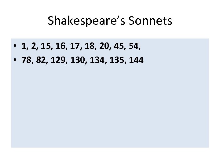 Shakespeare’s Sonnets • 1, 2, 15, 16, 17, 18, 20, 45, 54, • 78,