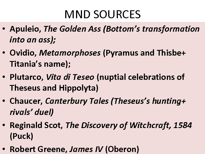 MND SOURCES • Apuleio, The Golden Ass (Bottom’s transformation into an ass); • Ovidio,