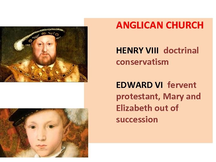 ANGLICAN CHURCH HENRY VIII doctrinal conservatism EDWARD VI fervent protestant, Mary and Elizabeth out