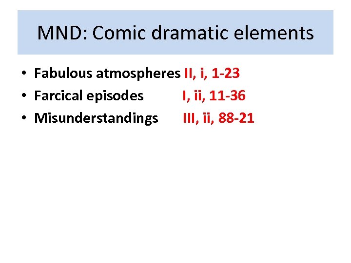 MND: Comic dramatic elements • Fabulous atmospheres II, i, 1 -23 • Farcical episodes