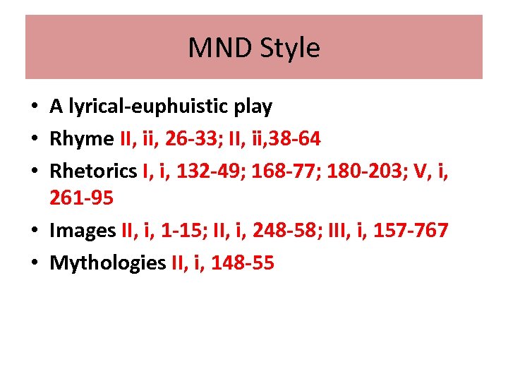 MND Style • A lyrical-euphuistic play • Rhyme II, ii, 26 -33; II, ii,