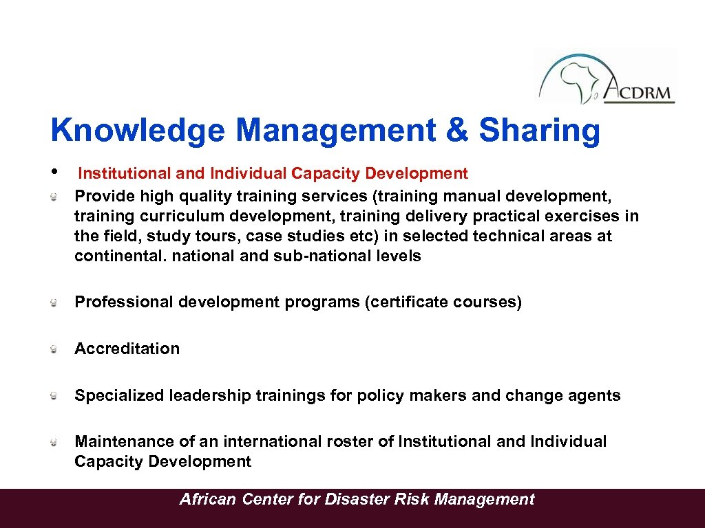 Knowledge Management & Sharing • Institutional and Individual Capacity Development Provide high quality training