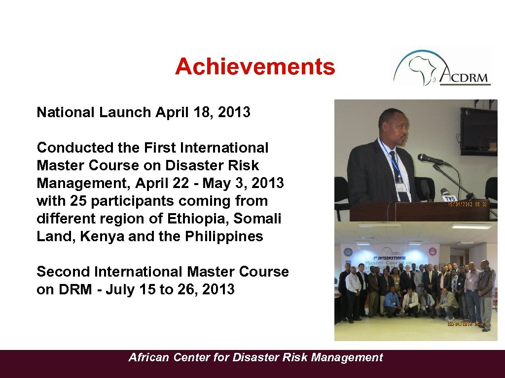 Achievements National Launch April 18, 2013 Conducted the First International Master Course on Disaster