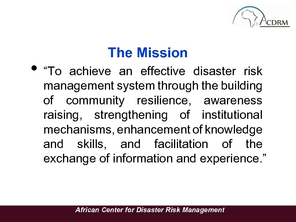  • “To The Mission achieve an effective disaster risk management system through the