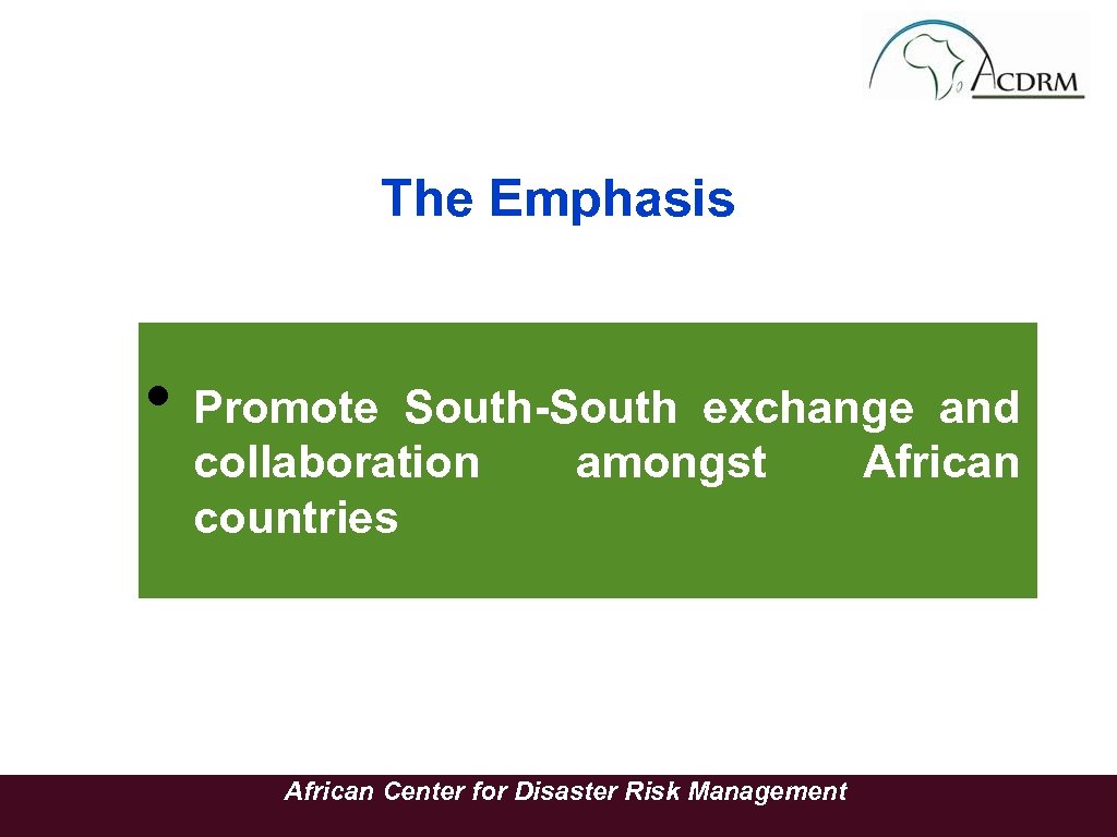 The Emphasis • Promote South-South exchange and collaboration amongst African countries African Center for