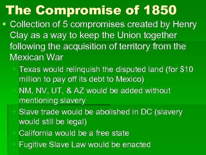 The Compromise of 1850 § Collection of 5 compromises created by Henry Clay as