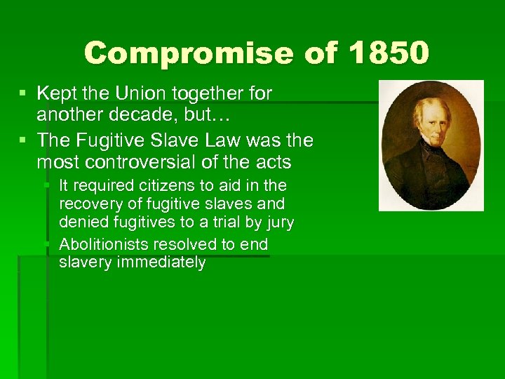 Compromise of 1850 § Kept the Union together for another decade, but… § The