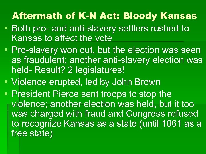 § § Aftermath of K-N Act: Bloody Kansas Both pro- and anti-slavery settlers rushed