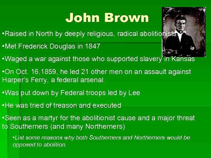 John Brown • Raised in North by deeply religious, radical abolitionists • Met Frederick