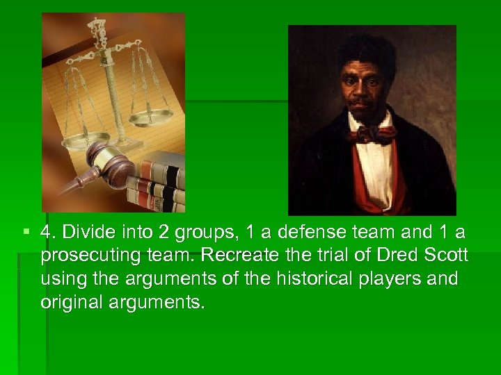 § 4. Divide into 2 groups, 1 a defense team and 1 a prosecuting