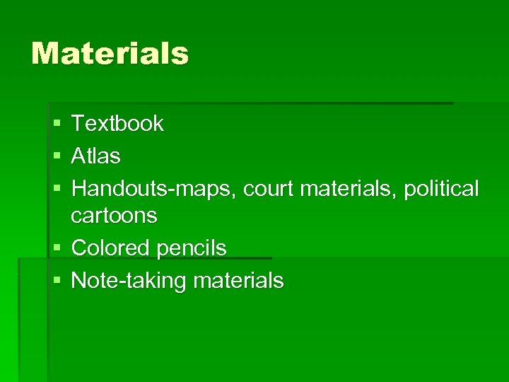 Materials § § § Textbook Atlas Handouts-maps, court materials, political cartoons § Colored pencils