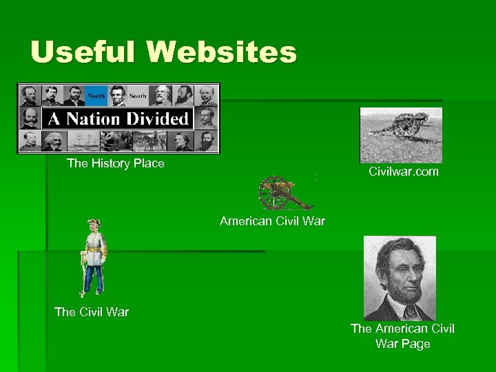 Useful Websites The History Place Civilwar. com American Civil War The American Civil War