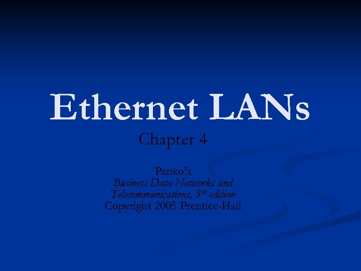 Ethernet LANs Chapter 4 Panko’s Business Data Networks and Telecommunications, 5 th edition Copyright