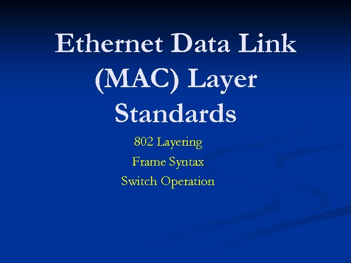 Ethernet Data Link (MAC) Layer Standards 802 Layering Frame Syntax Switch Operation 