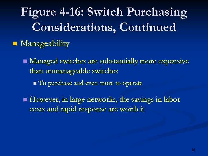 Figure 4 -16: Switch Purchasing Considerations, Continued n Manageability n Managed switches are substantially