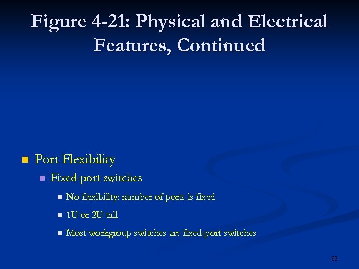 Figure 4 -21: Physical and Electrical Features, Continued n Port Flexibility n Fixed-port switches
