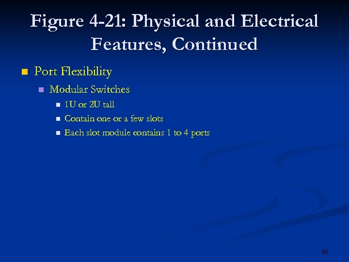 Figure 4 -21: Physical and Electrical Features, Continued n Port Flexibility n Modular Switches