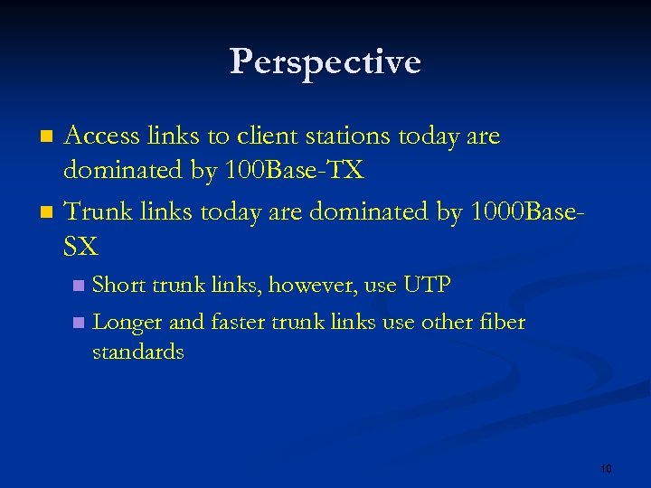 Perspective n n Access links to client stations today are dominated by 100 Base-TX
