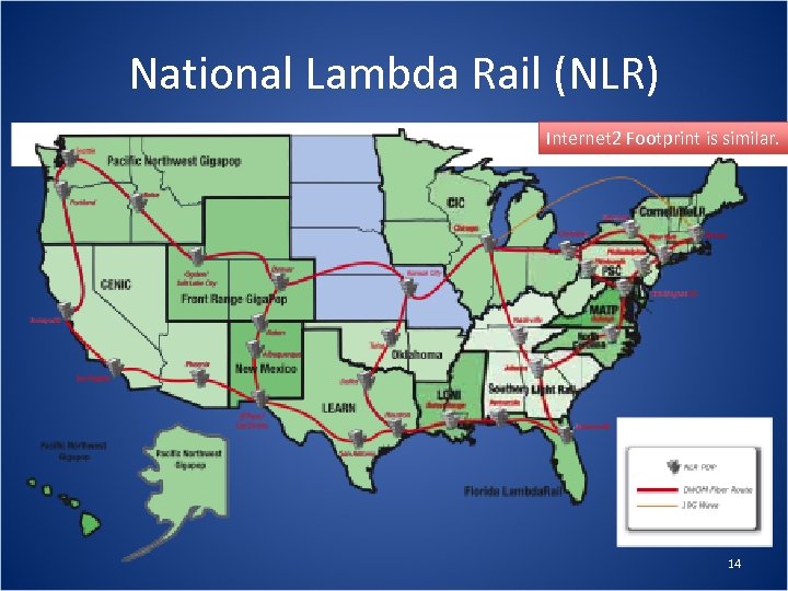 National Lambda Rail (NLR) Internet 2 Footprint is similar. 14 