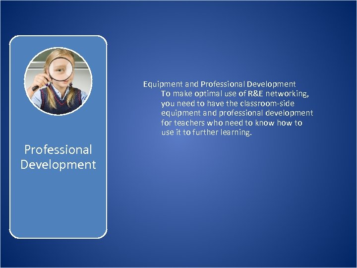 Equipment and Professional Development To make optimal use of R&E networking, you need to