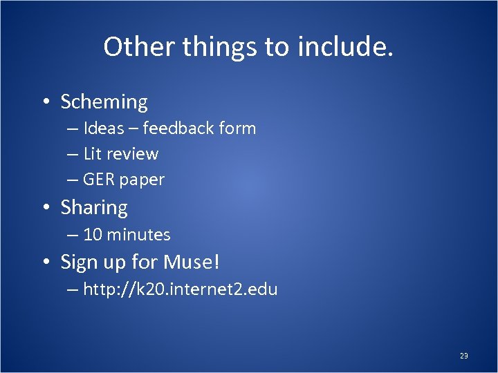Other things to include. • Scheming – Ideas – feedback form – Lit review