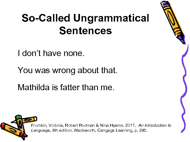 So-Called Ungrammatical Sentences I don’t have none. You was wrong about that. Mathilda is