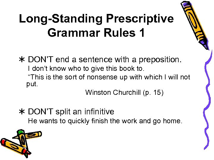 Long-Standing Prescriptive Grammar Rules 1 DON’T end a sentence with a preposition. I don’t