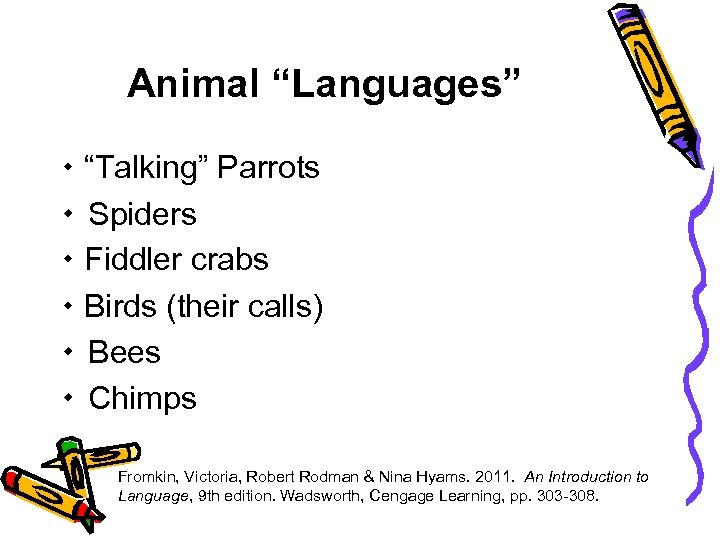 Animal “Languages” “Talking” Parrots Spiders Fiddler crabs Birds (their calls) Bees Chimps Fromkin, Victoria,