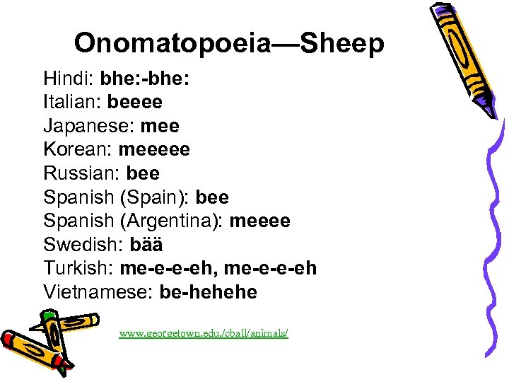 Onomatopoeia—Sheep Hindi: bhe: -bhe: Italian: beeee Japanese: mee Korean: meeeee Russian: bee Spanish (Spain):