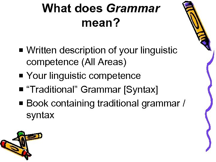 What does Grammar mean? Written description of your linguistic competence (All Areas) Your linguistic