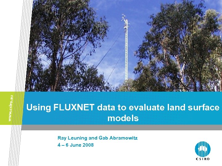Using FLUXNET data to evaluate land surface models Ray Leuning and Gab Abramowitz 4